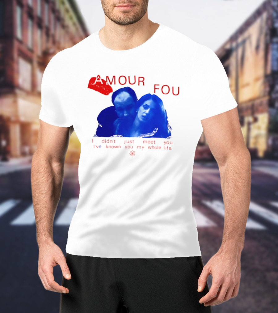Amour Fou I Didn't Just Meet You I've Known You My Whole Life The Sopranos T-Shirt
