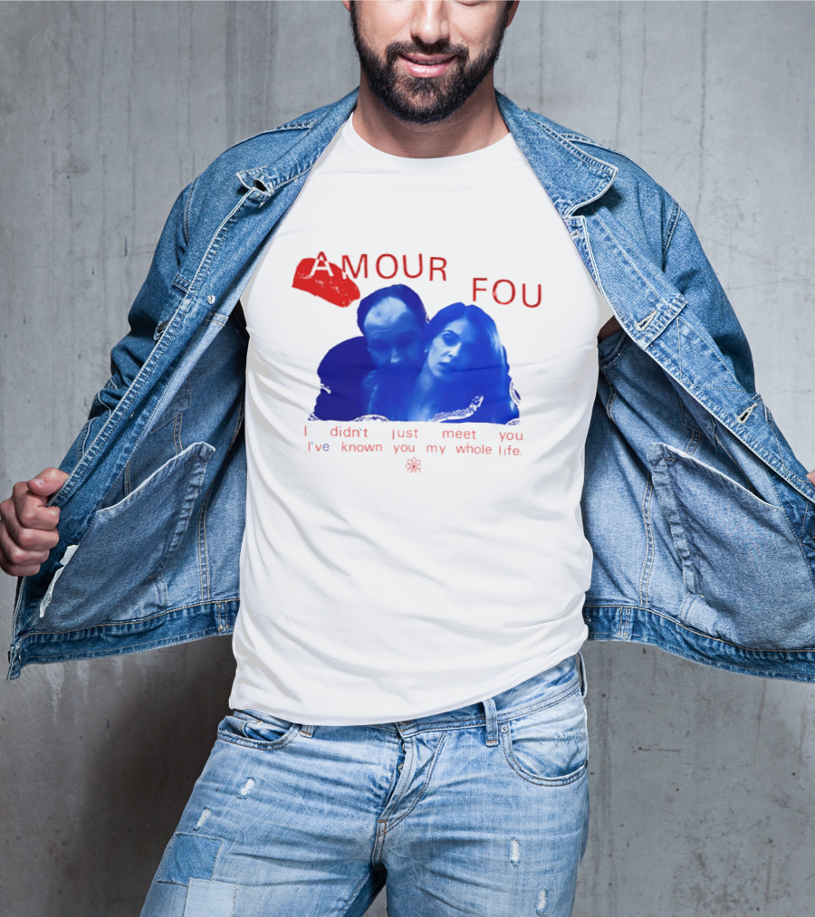 Amour Fou I Didn't Just Meet You I've Known You My Whole Life The Sopranos T-Shirt