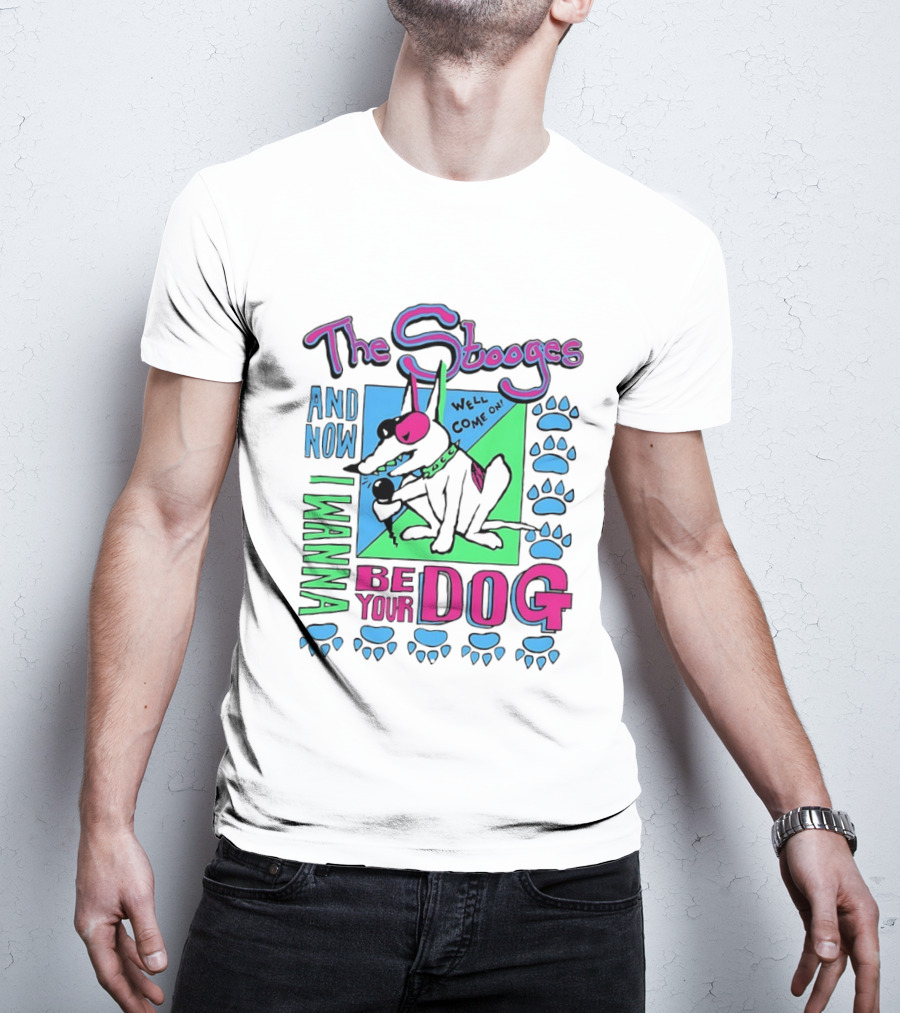 The Stooges And Now I Wanna Be Your Dog Well Come On T-Shirt