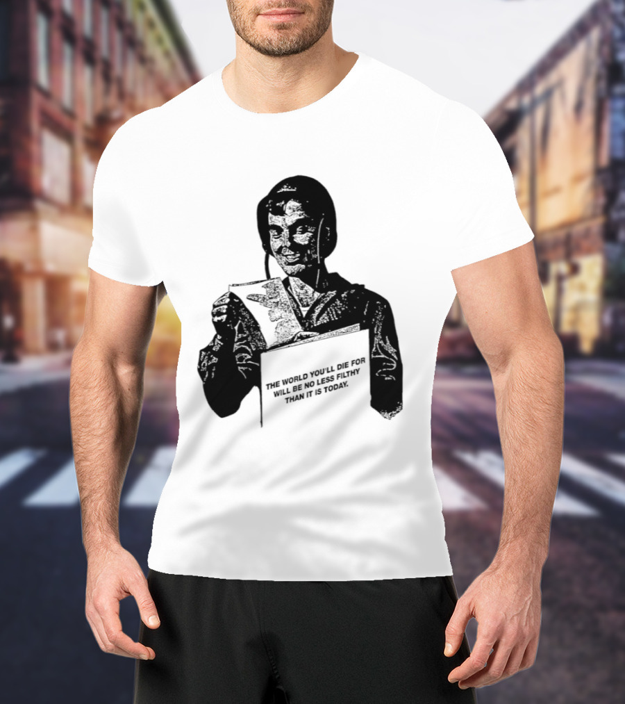 The World You'll Die For Will Be No Less Filthy Than It Is Today Menacing Figure With Sword And Roses T-Shirt