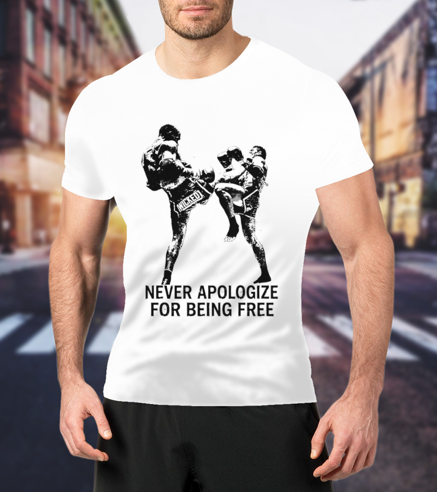 Wicked1 Never Apologize For Being Free Muay Thai Kickboxing Fighter Stance T-Shirt