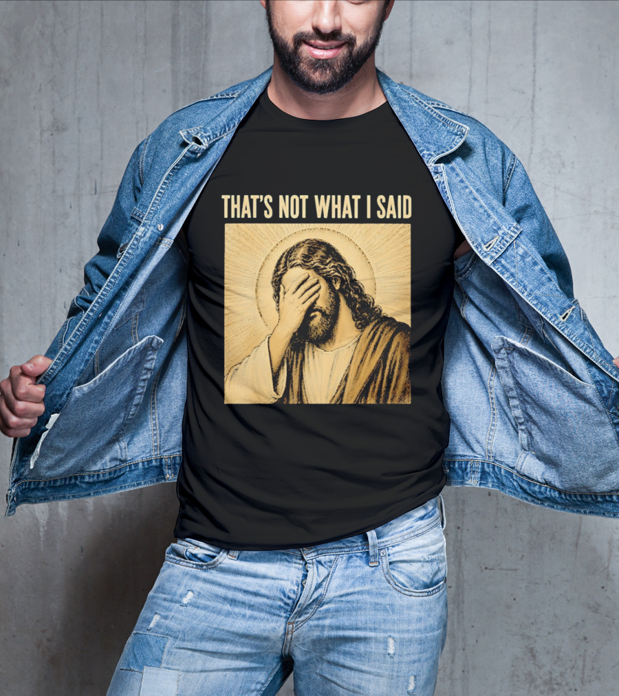 THAT'S NOT WHAT I SAID Jesus Facepalm T-Shirt