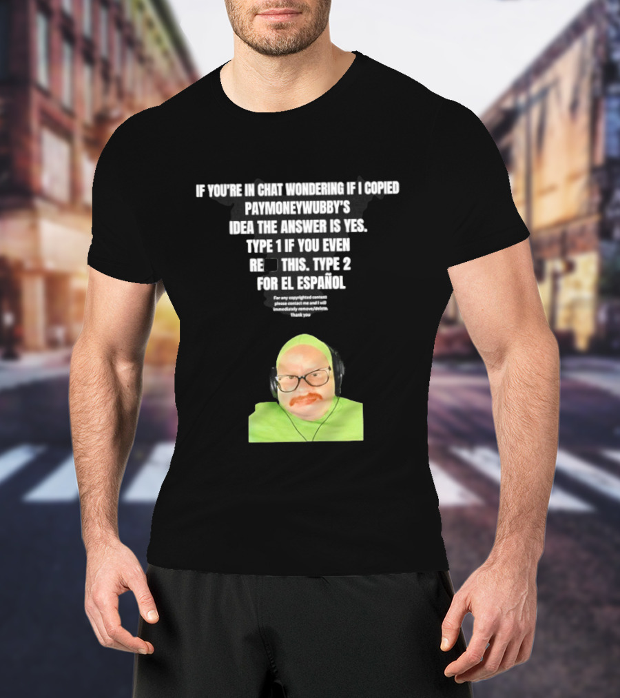 Vincent Cyr If You're In Chat Wondering If I Copied Paymoneywubby Type 1 Type 2 T-Shirt