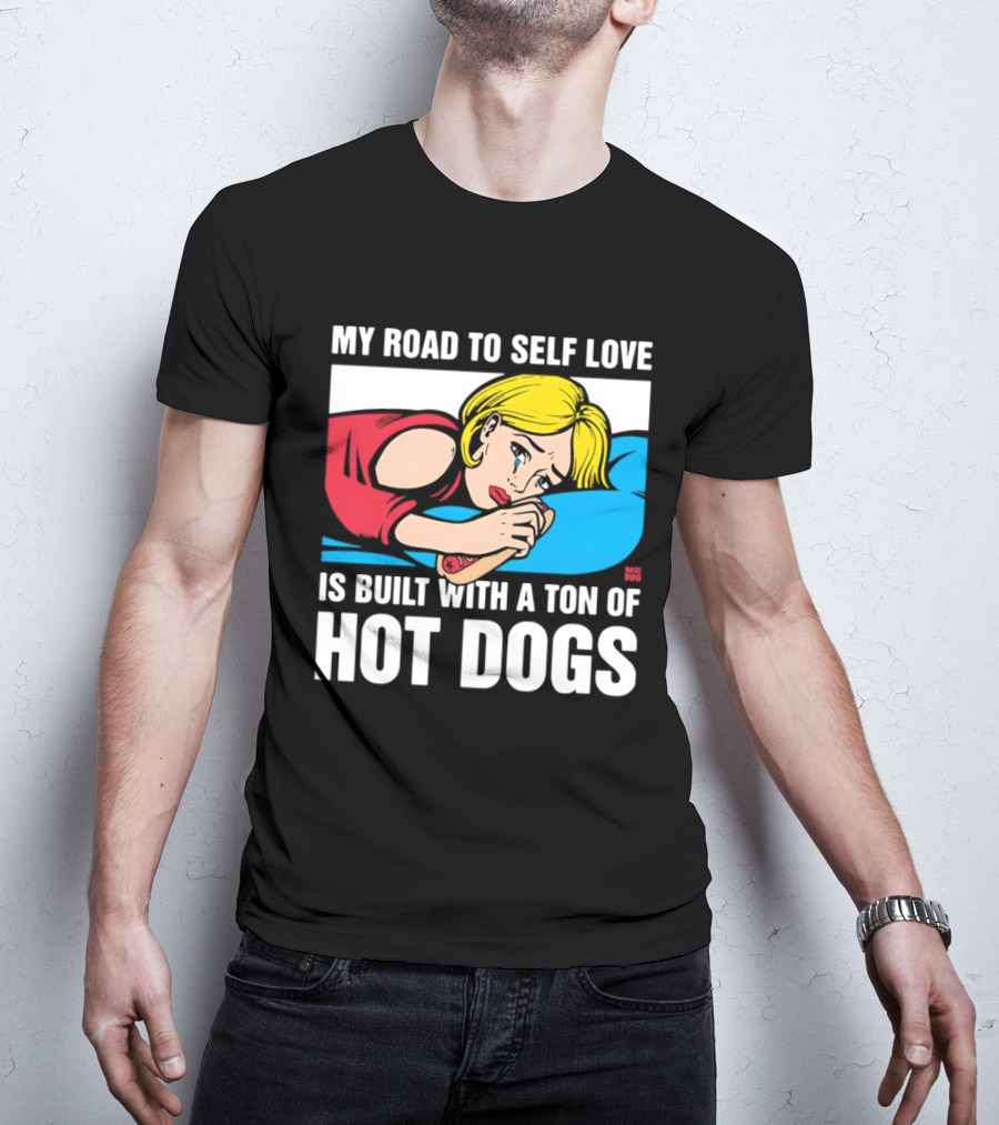 My Road To Self Love Is Built With A Ton Of Hot Dogs Blonde Woman Red Dress Blue T-Shirt