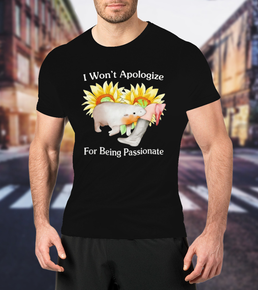 I Won't Apologize For Being Passionate Wombat Sunflowers Boots T-Shirt