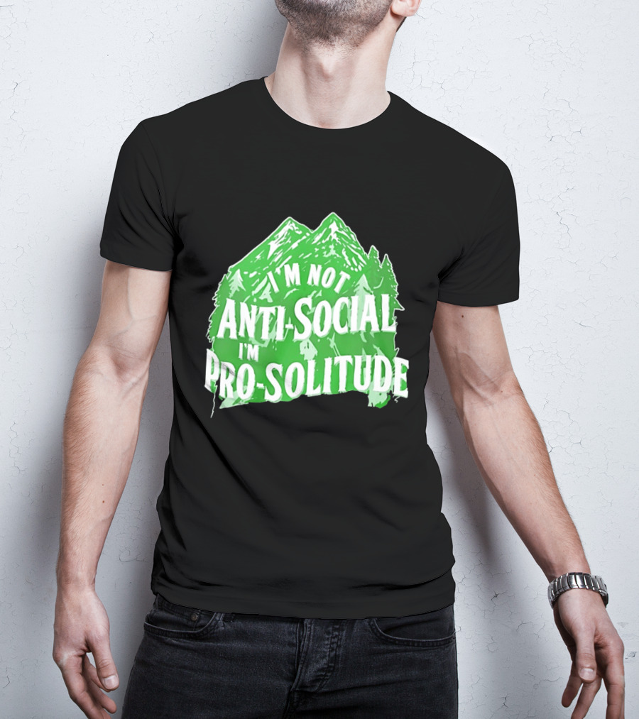 I'm Not Anti Social I'm Pro Solitude Mountain Nature Forest T-Shirt
