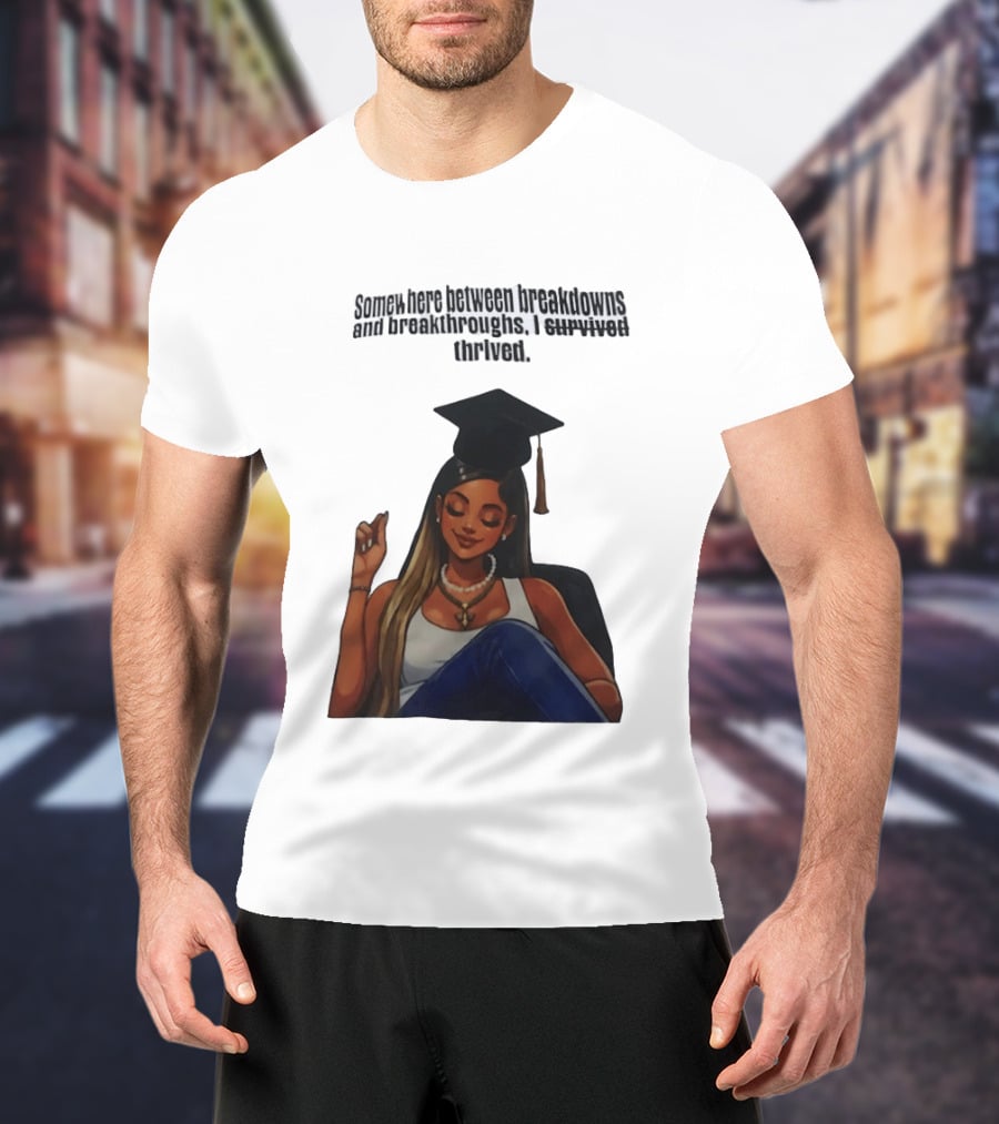 Somewhere Between Breakdowns And Breakthroughs I Survived Thrived Graduation Black Woman Graduate T-Shirt