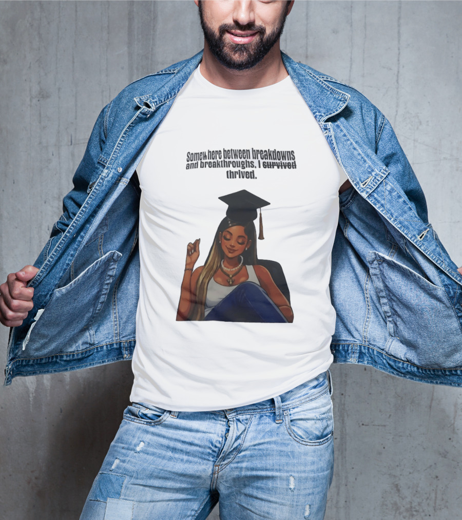 Somewhere Between Breakdowns And Breakthroughs I Survived Thrived Graduation Black Woman Graduate T-Shirt