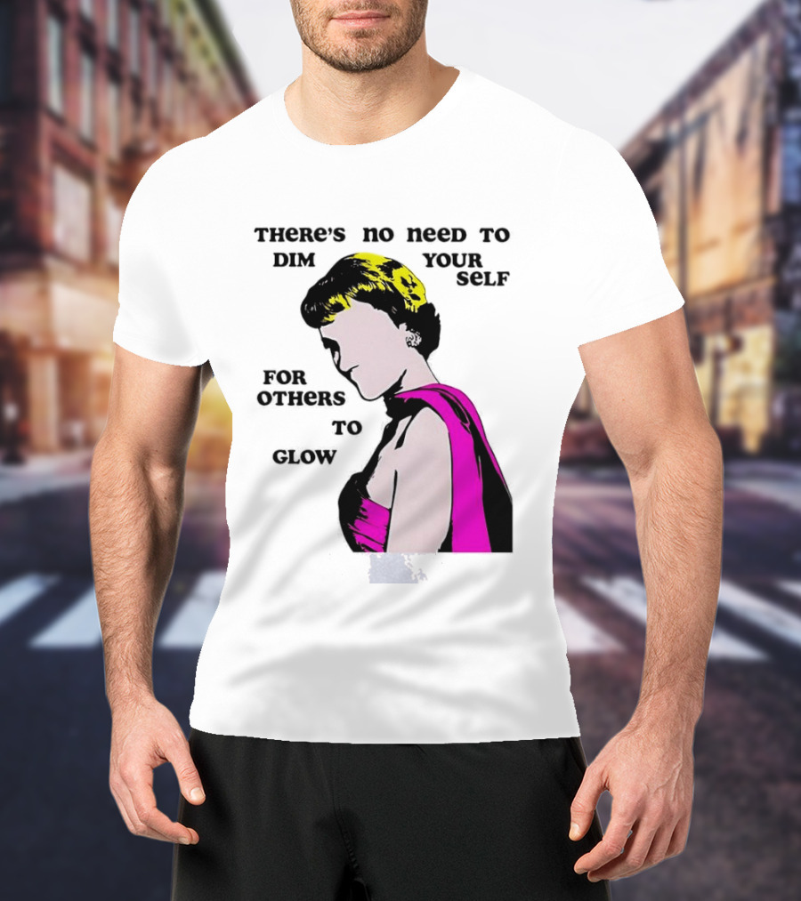 There's No Need To Dim Yourself For Others To Glow Pink Dress Woman T-Shirt