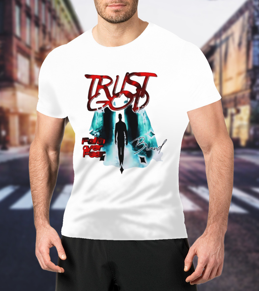 Trust God Faith Over Fear Brand Inspirational Spiritual Empowerment T-Shirt