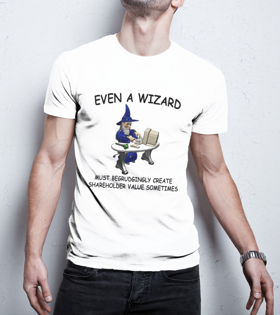 Even A Wizard Must Begrudgingly Create Shareholder Value Sometimes Wizard At Computer With Cup T-Shirt