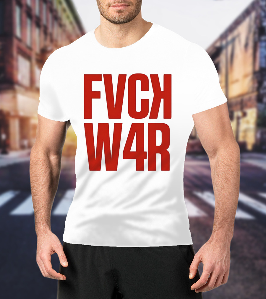 FVCK W4R Anti War Political Protest T-Shirt