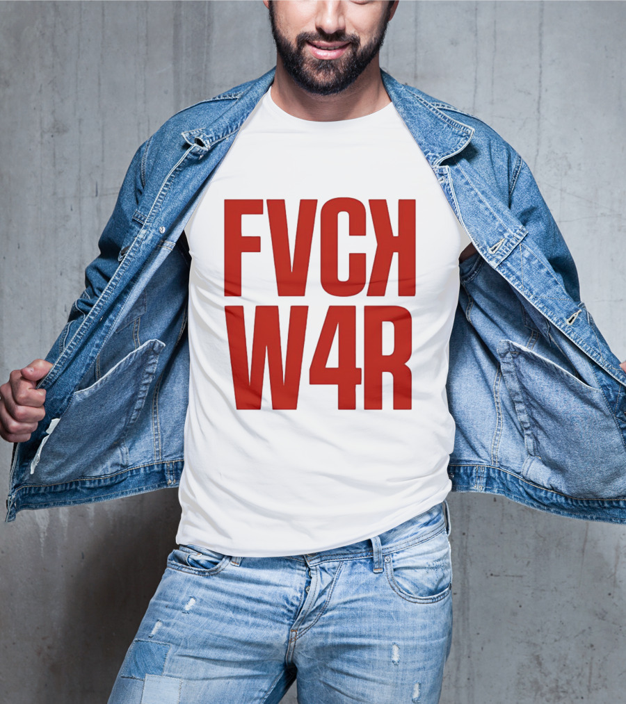 FVCK W4R Anti War Political Protest T-Shirt