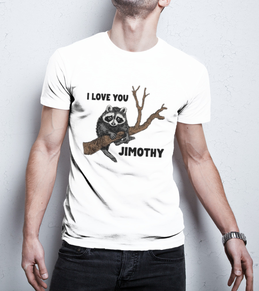 I Love You Jimothy Raccoon Sitting On Tree Branch T-Shirt