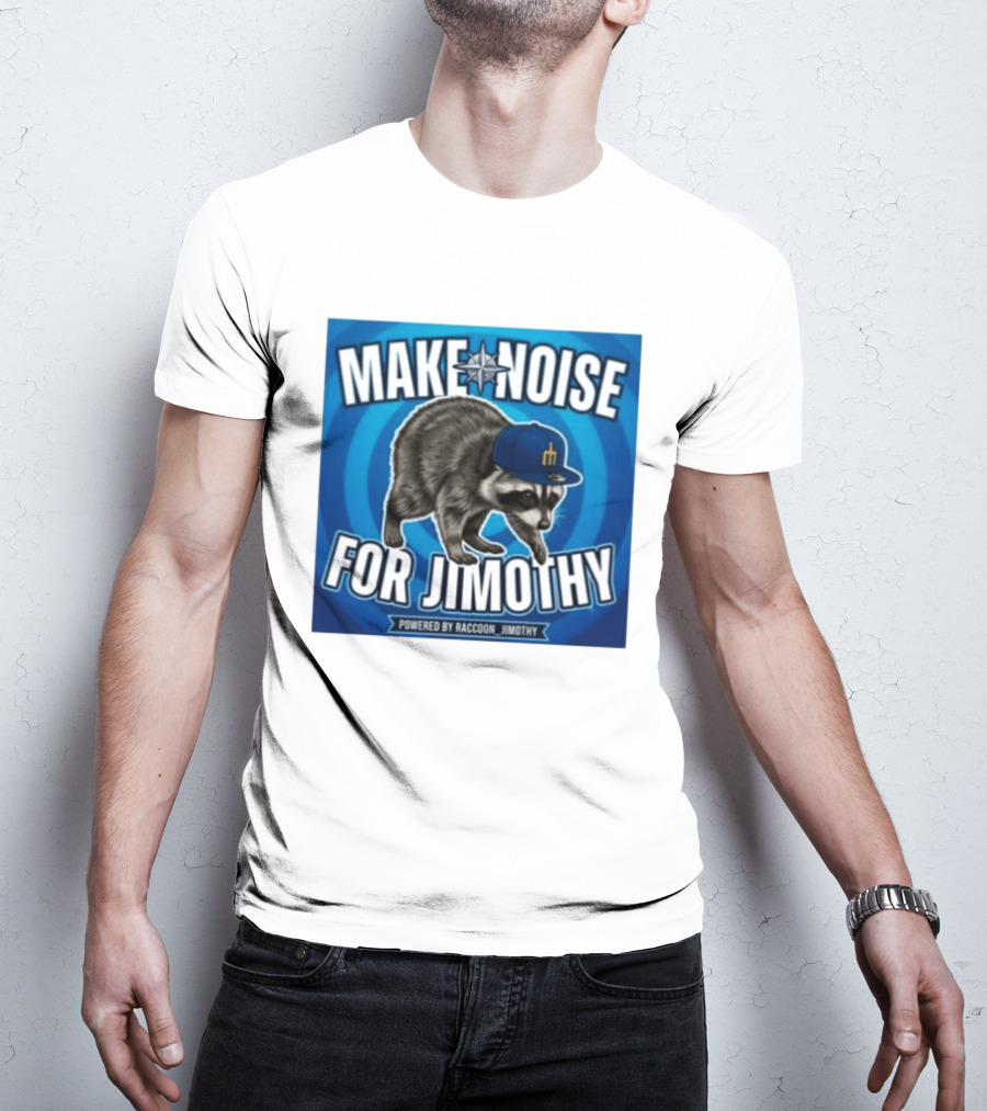 Make Noise For Jimothy Seattle Mariners Raccoon Fan T-Shirt