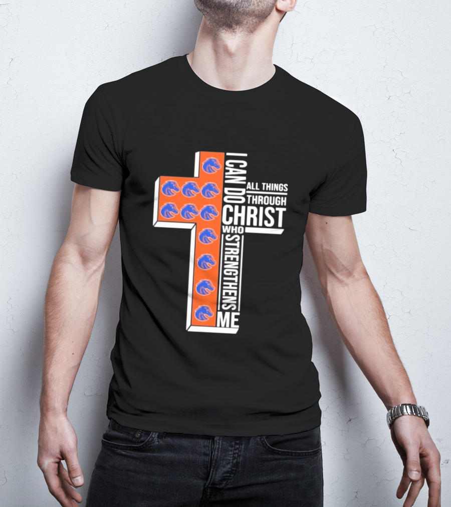 Boise State Broncos Cross I Can Do All Things Through Christ Who Strengthens Me T-Shirt
