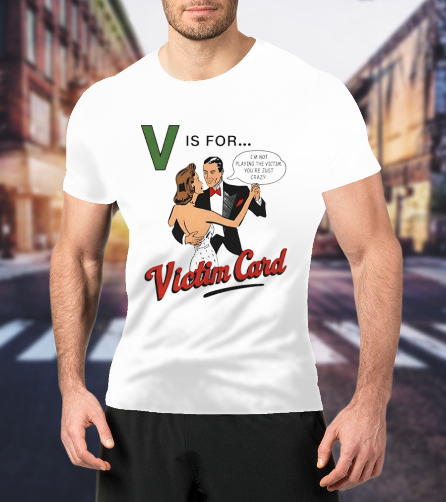 V Is For Victim Card I'm Not Playing The Victim You're Just Crazy Vintage Dance T-Shirt