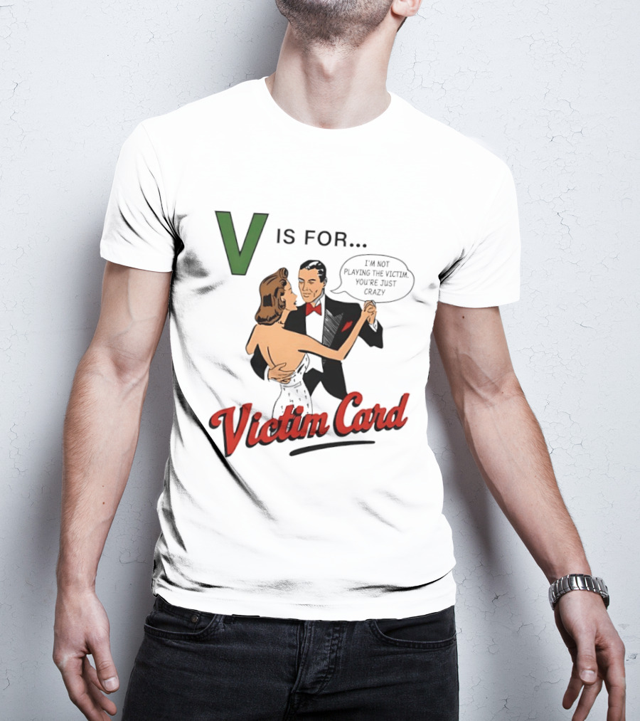 V Is For Victim Card I'm Not Playing The Victim You're Just Crazy Vintage Dance T-Shirt