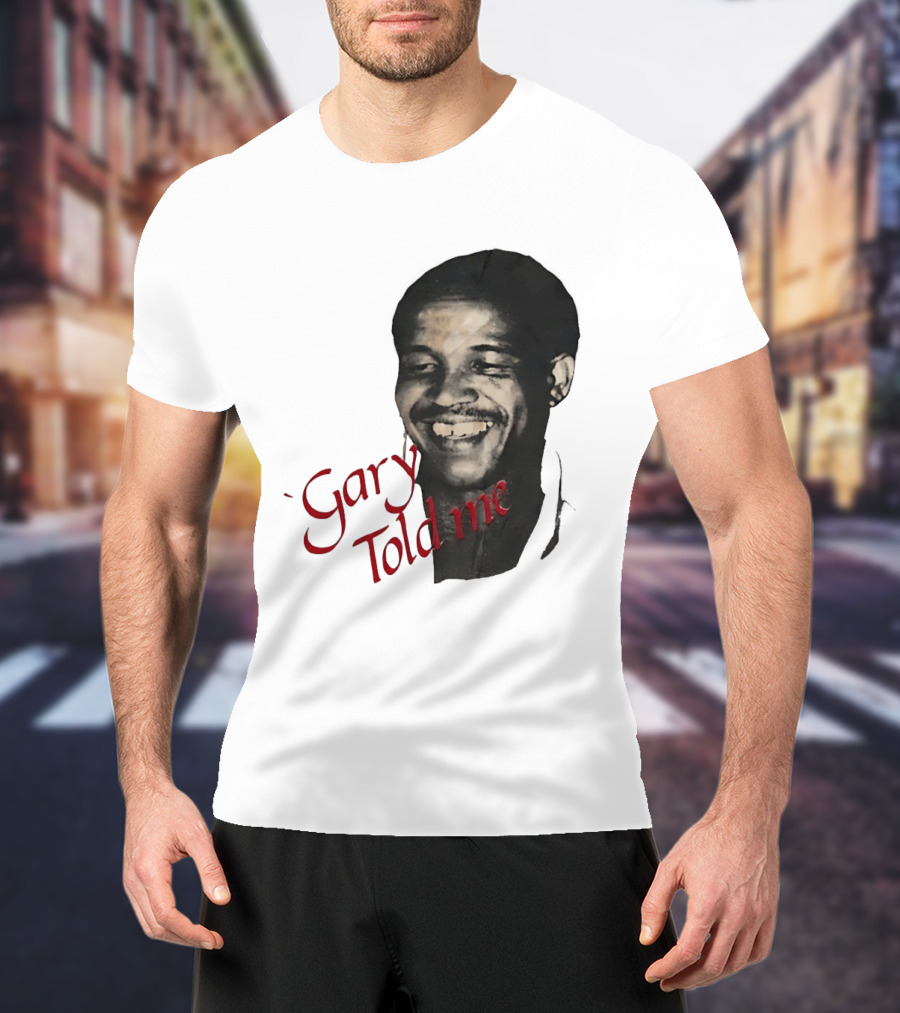 Gary Sobers Gary Told Me Smiling T-Shirt