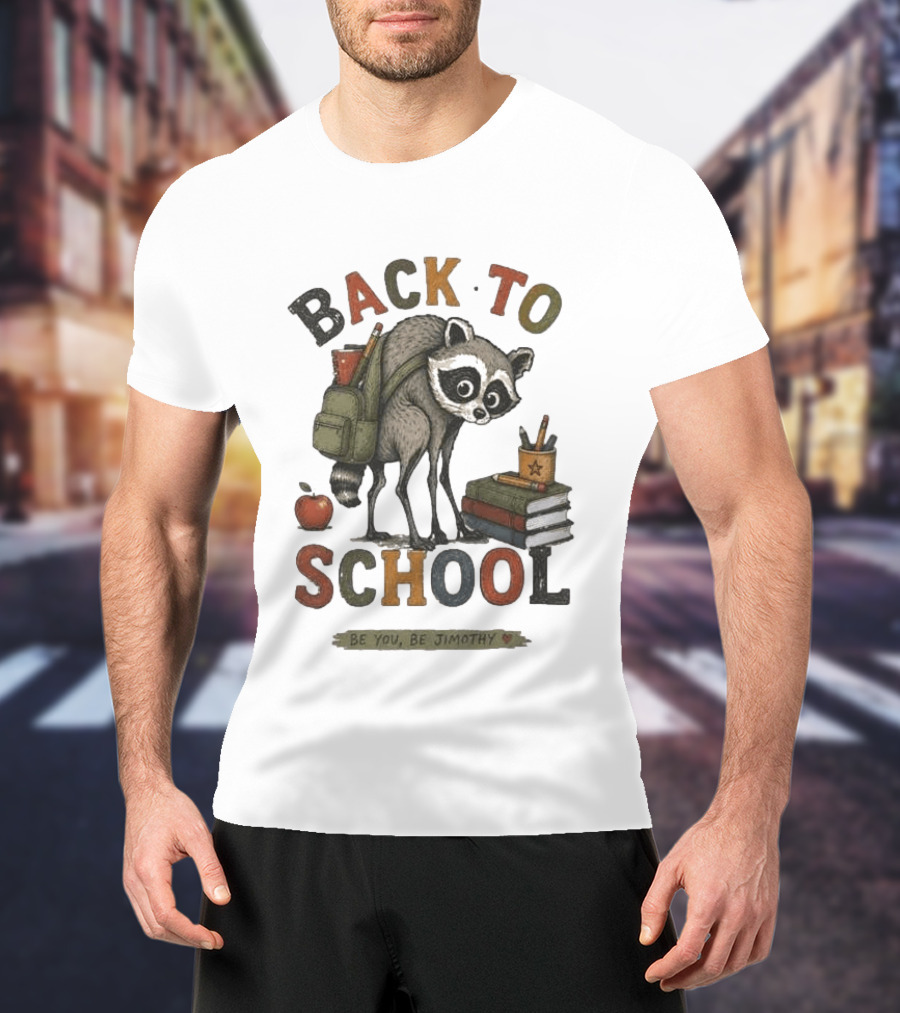 Back To School Raccoon Be You Be Jimothy Teacher Viral Meme T-Shirt