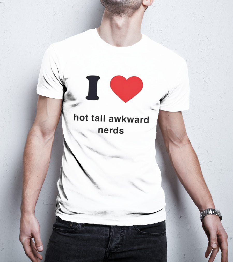 I Love Hot Tall Awkward Nerds Nerd Aesthetic T-Shirt