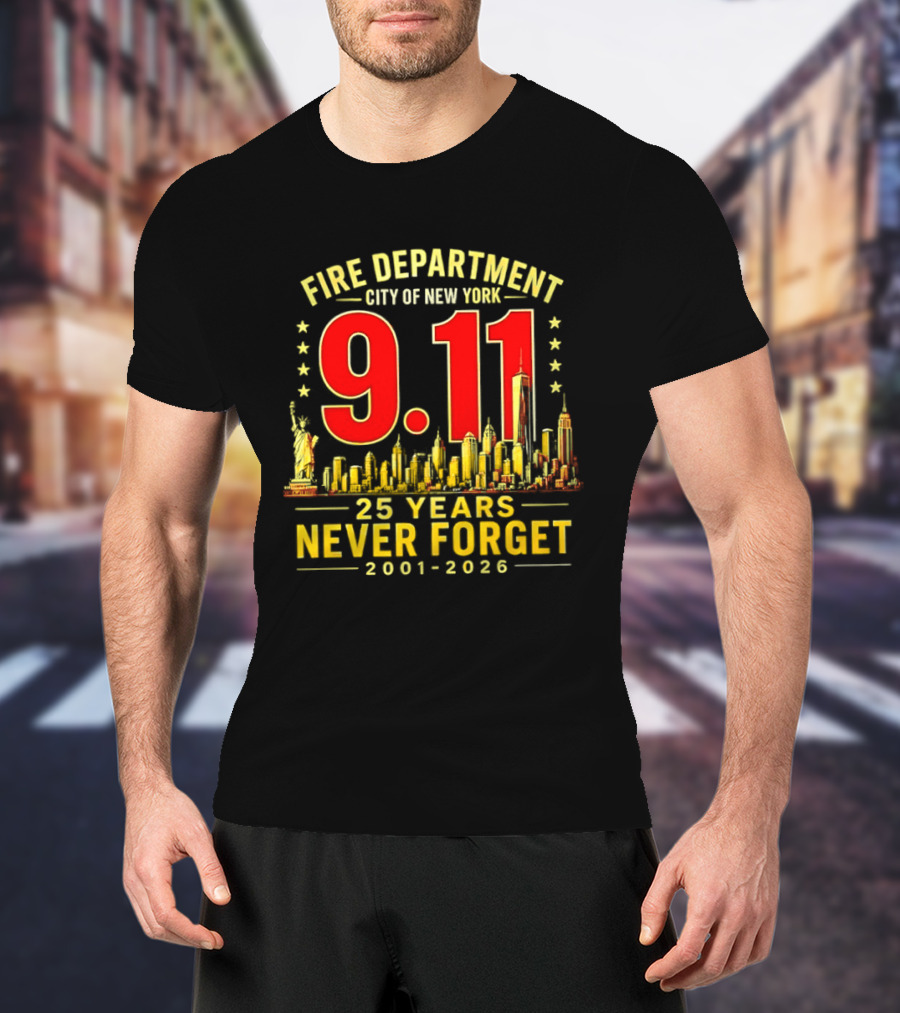 Fire Department City Of New York 9.11 25 Years Never Forget 2001 2026 T-Shirt