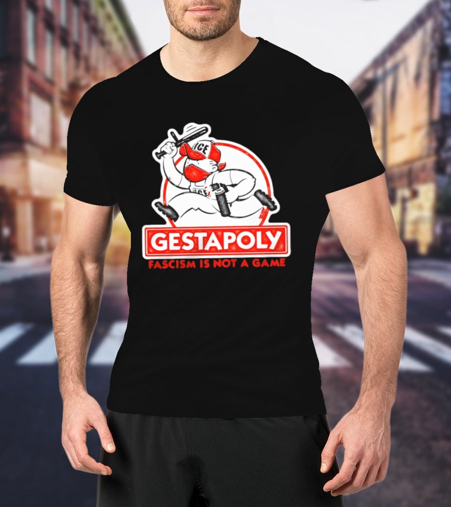 GESTAPOLY Fascism Is Not A Game ICE Protest Monopoly T-Shirt