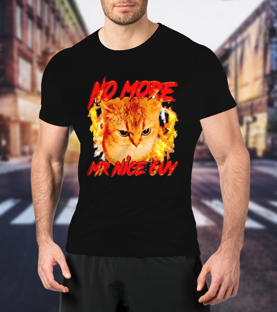No More Mr Nice Guy Cat Surrounded By Flames T-Shirt