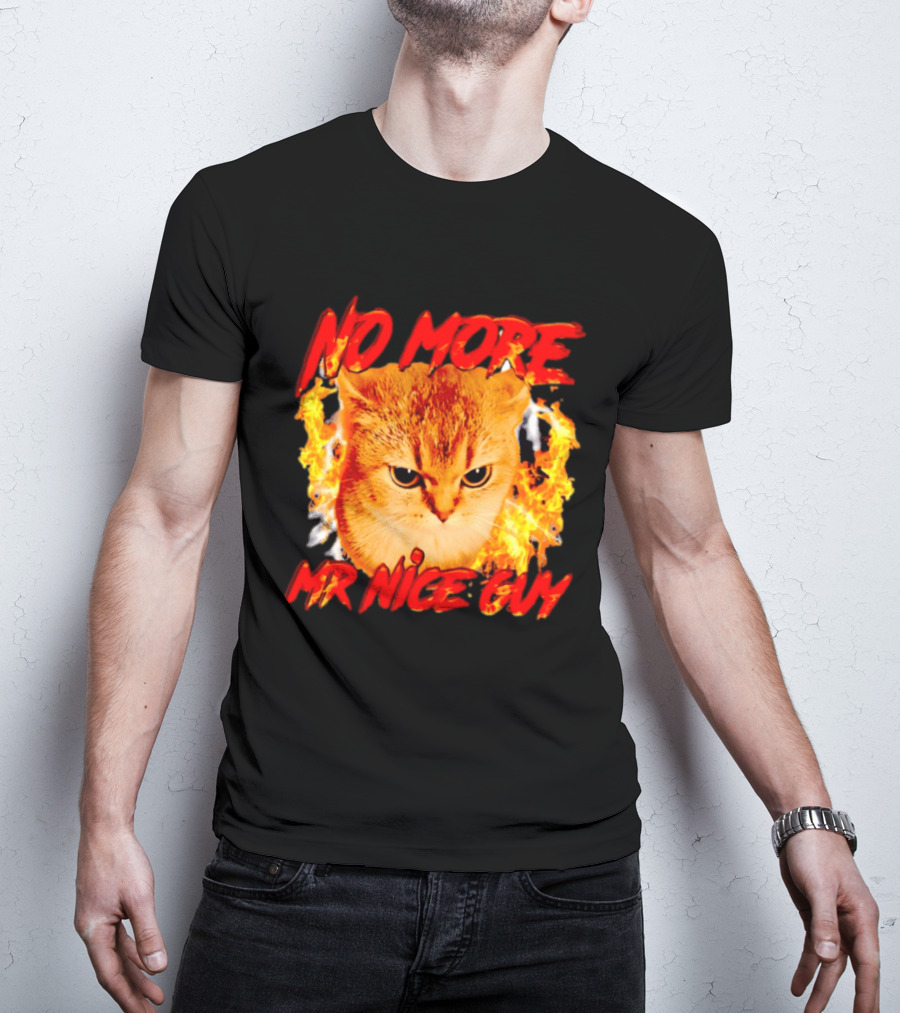 No More Mr Nice Guy Cat Surrounded By Flames T-Shirt