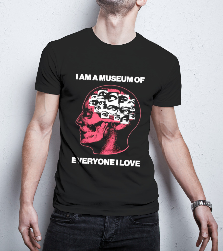 I Am A Museum Of Everyone I Love Eye Collage Head T-Shirt