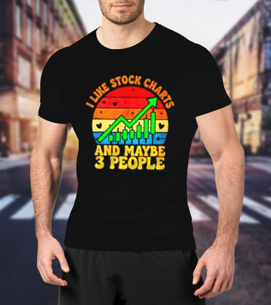 I Like Stock Charts And Maybe 3 People Investing Green Arrow Bar Graph Colorful T-Shirt