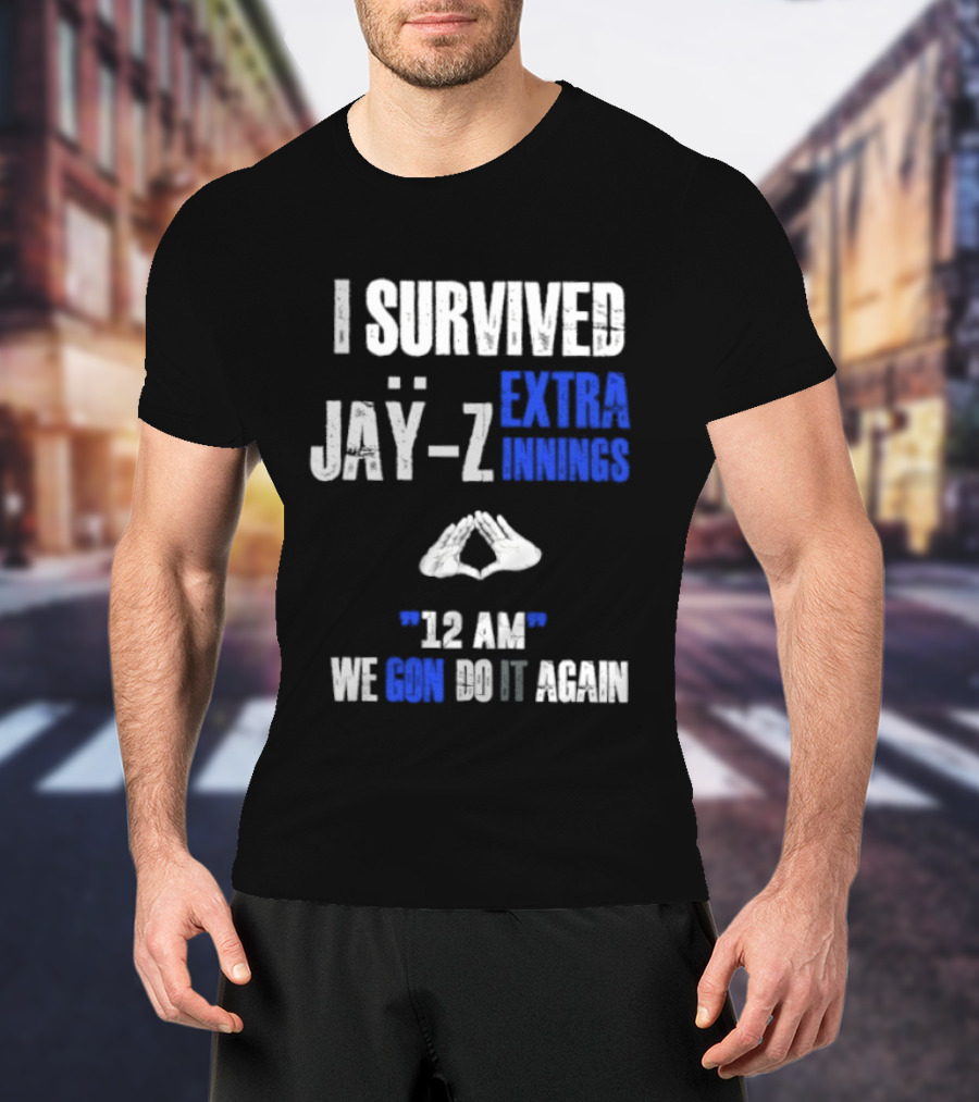 I Survived Jay Z Extra Innings 12 AM We Gon Do It Again T-Shirt