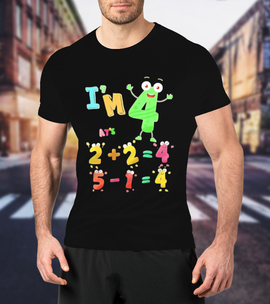 I'm 4 That's 2 Plus 2 Equals 4 And 5 Minus 1 Equals 4 T-Shirt