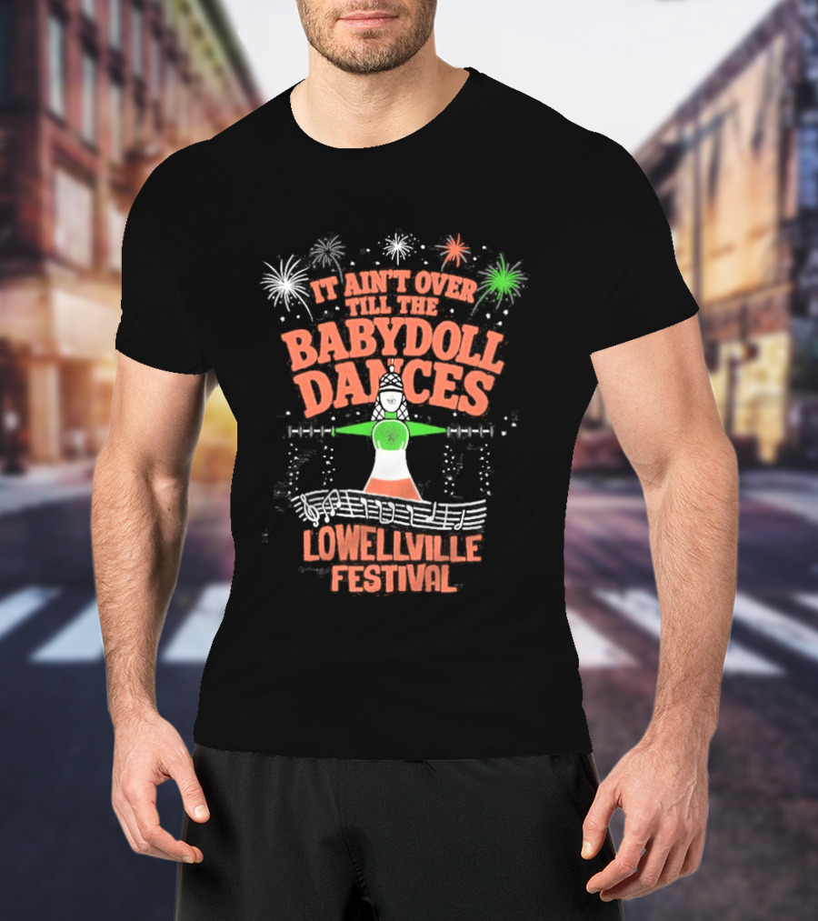 Lowellville Festival It Ain't Over Till The Babydoll Dances T-Shirt
