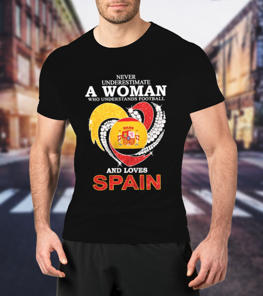 Never Underestimate A Woman Who Understands Football And Loves Spain T-Shirt