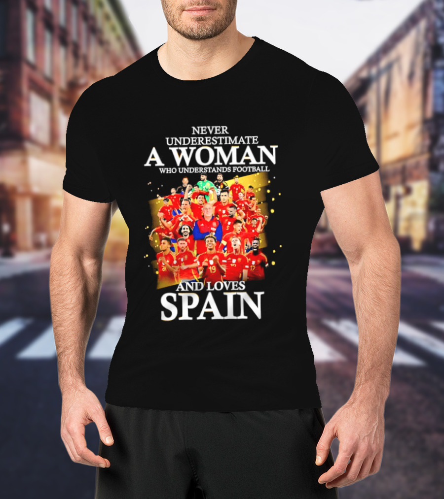 Never Underestimate A Woman Who Understands Football And Loves Spain T-Shirt
