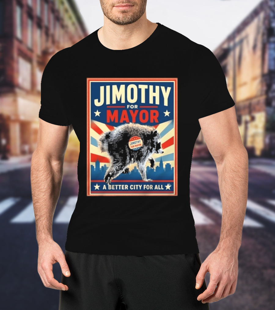 Jimothy For Mayor Raccoon A Better City For All T-Shirt