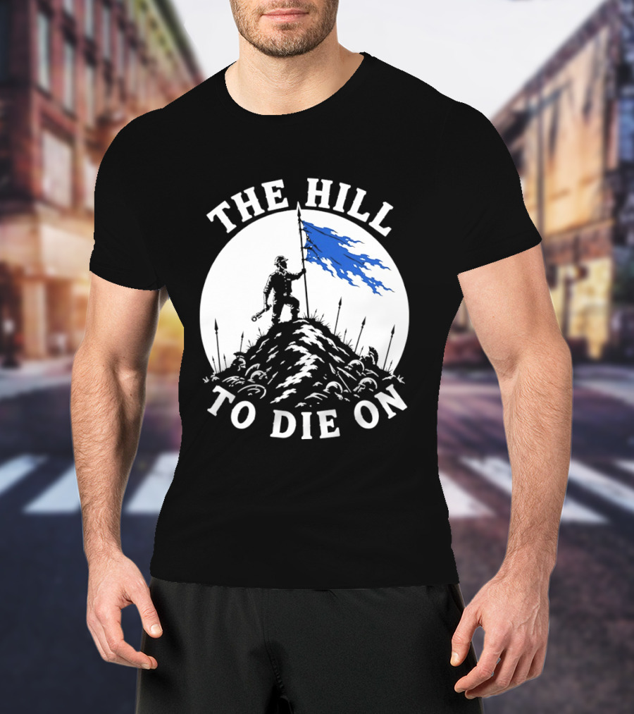 The Hill To Die On Warrior Worker Battlefield Flag T-Shirt