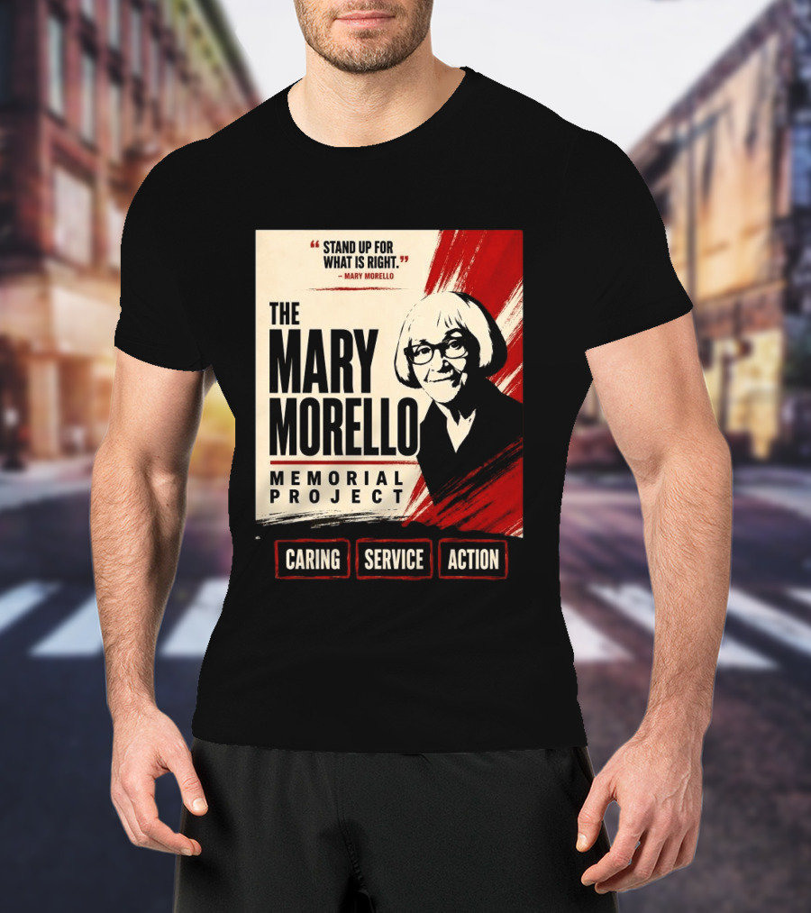 The Mary Morello Memorial Project Stand Up For What Is Right Caring Service Action T-Shirt