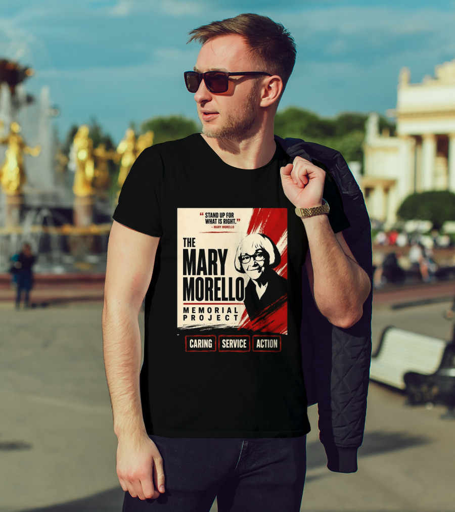 The Mary Morello Memorial Project Stand Up For What Is Right Caring Service Action T-Shirt