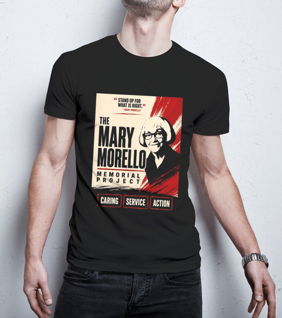 The Mary Morello Memorial Project Stand Up For What Is Right Caring Service Action T-Shirt