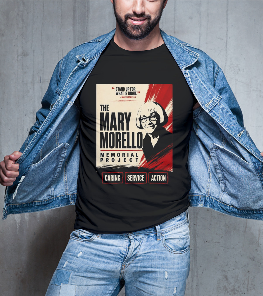 The Mary Morello Memorial Project Stand Up For What Is Right Caring Service Action T-Shirt
