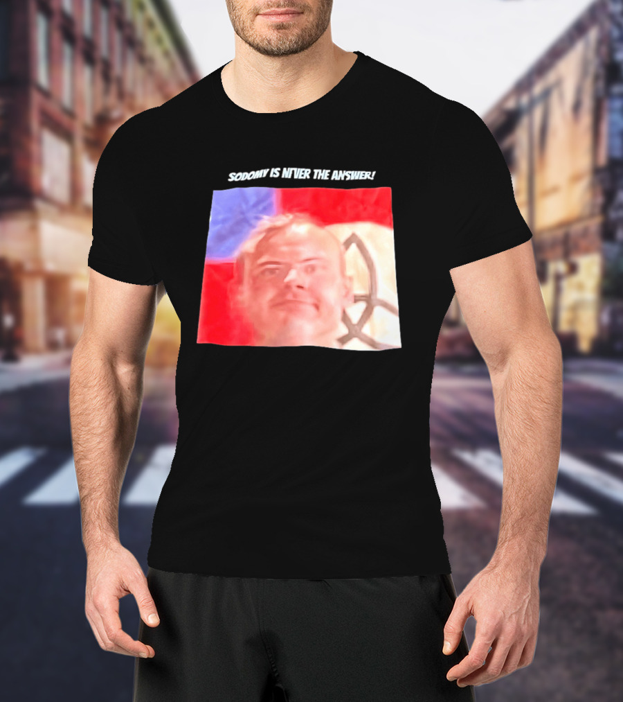 Sodomy Is Never The Answer Meme Face With Flag T-Shirt