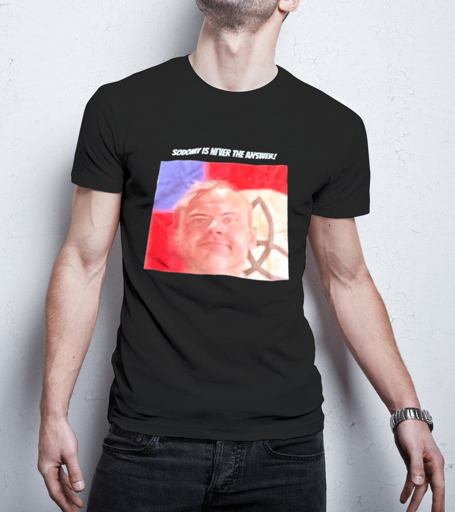 Sodomy Is Never The Answer Meme Face With Flag T-Shirt