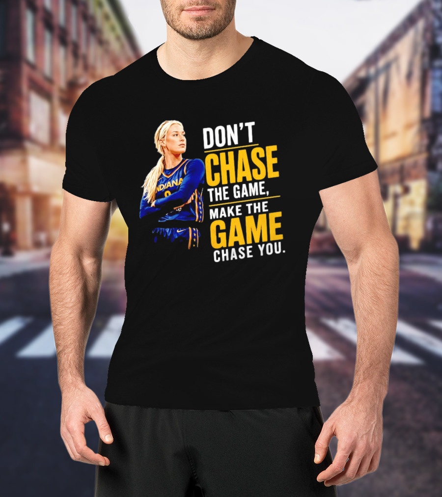 Sophie Cunningham Indiana Fever Don't Chase The Game Make The Game Chase You T-Shirt
