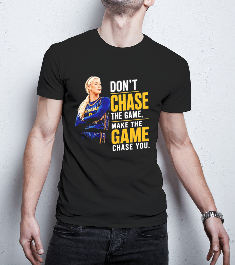 Sophie Cunningham Indiana Fever Don't Chase The Game Make The Game Chase You T-Shirt