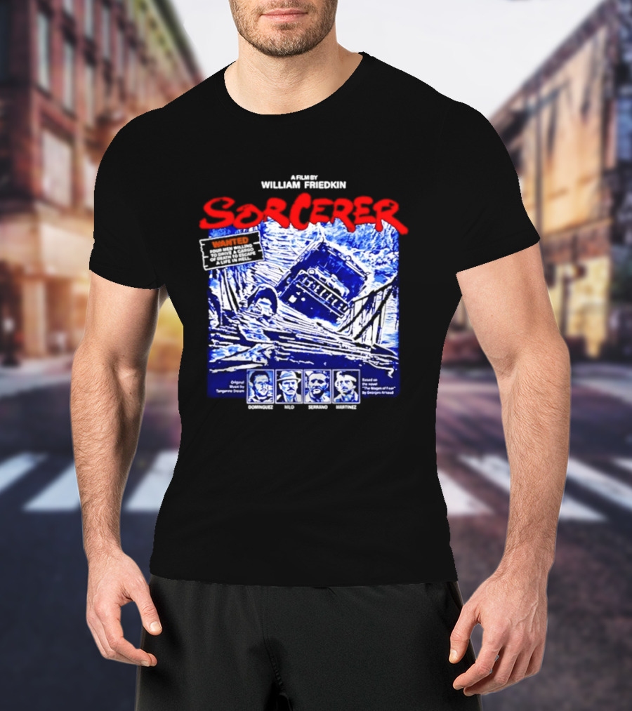 Sorcerer William Friedkin Remastered Edition Wages Of Fear Original Film Director T-Shirt