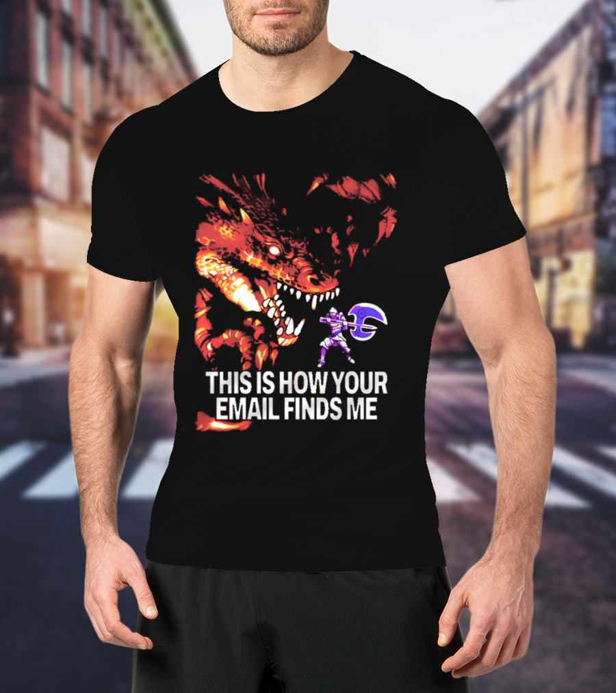 This Is How Your Email Finds Me Dragon Knight Fantasy Battle T-Shirt