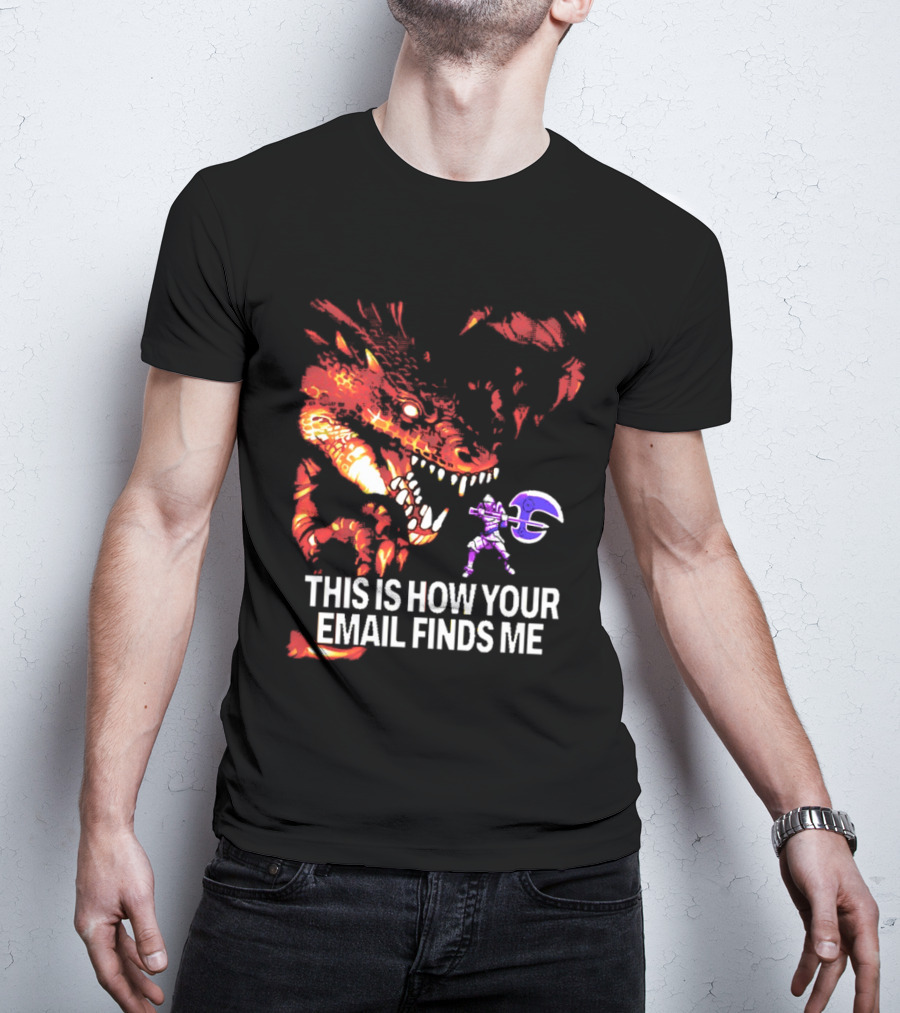 This Is How Your Email Finds Me Dragon Knight Fantasy Battle T-Shirt