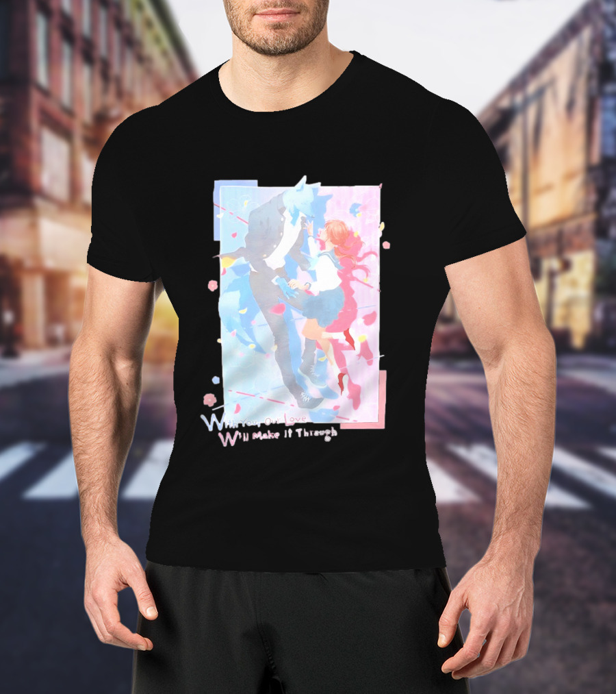 With You Our Love Will Make It Through Anime Couple Romantic T-Shirt